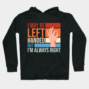 I May Be Left Handed But I'm Always Right Funny Sarcastic Hoodie